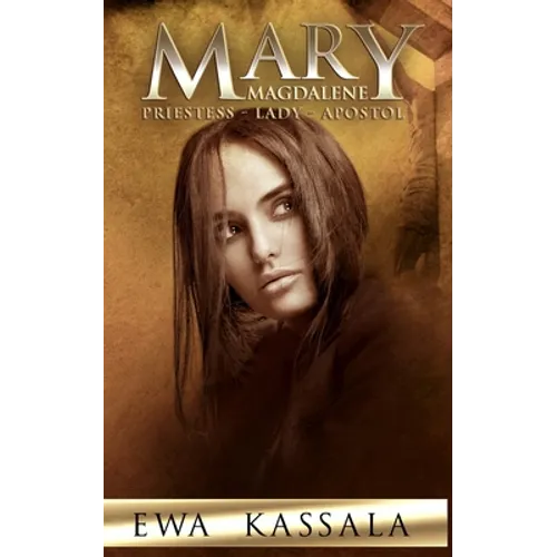 Mary Magdalene: Priestess - Lady - Apostol - Paperback