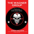 The Wagner Group: From Savage Global Mercenaries to Putin's Unlikely Nemesis - Paperback