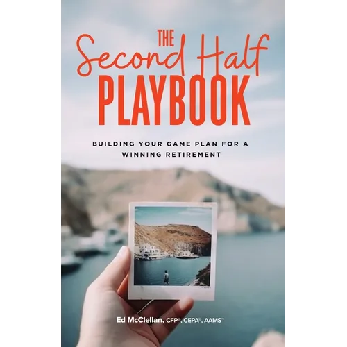 The Second Half Playbook: Building Your Game Plan for a Winning Retirement - Paperback
