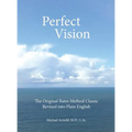 Perfect Vision: The Original Bates Method Classic Revised into Plain English - Hardcover