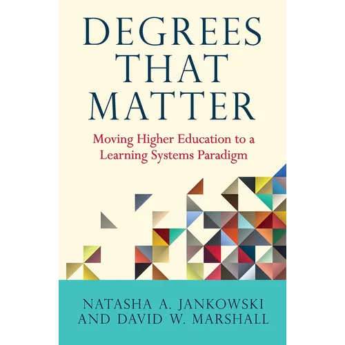 Degrees That Matter: Moving Higher Education to a Learning Systems Paradigm - Paperback