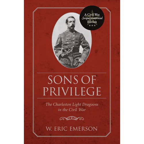 Sons of Privilege: The Charleston Light Dragoons in the Civil War