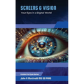 Screens & Vision: Your Eyes in a Digital Age - Paperback
