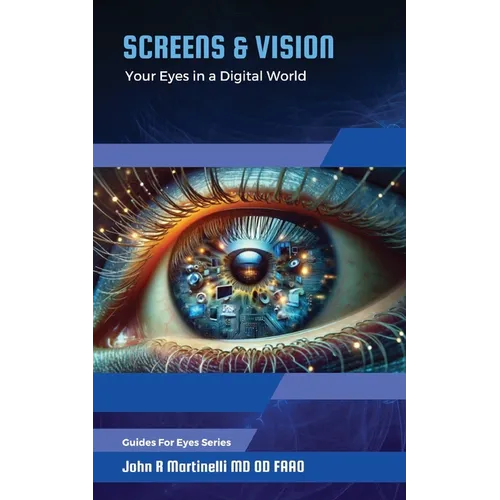 Screens & Vision: Your Eyes in a Digital Age - Paperback