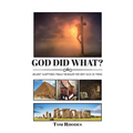 God Did What?: Ancient Scriptures Finally Revealed for Days Such as These - Paperback