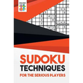 Sudoku Techniques for the Serious Players - Paperback