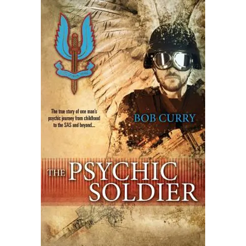 The Psychic Soldier: The true story of one man's psychic journey from childhood to the SAS and beyond...