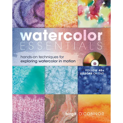Watercolor Essentials: Hands-On Techniques for Exploring Watercolor in Motion [With DVD] - Spiral