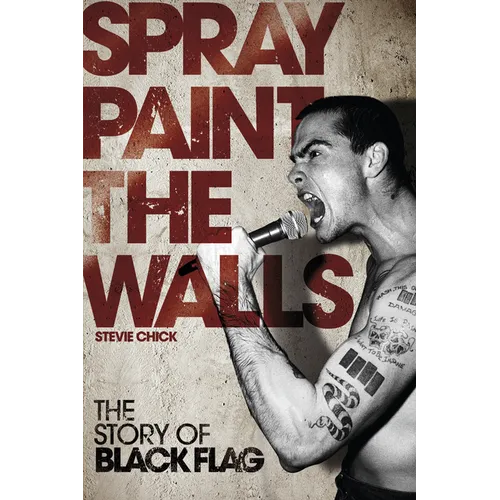 Spray Paint the Walls: The Story of Black Flag - Paperback