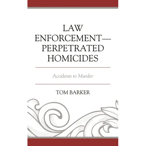 Law Enforcement-Perpetrated Homicides: Accidents to Murder - Paperback