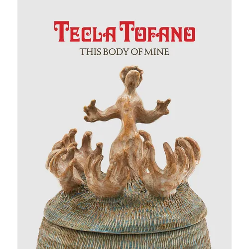 Tecla Tofano: This Body of Mine - Hardcover