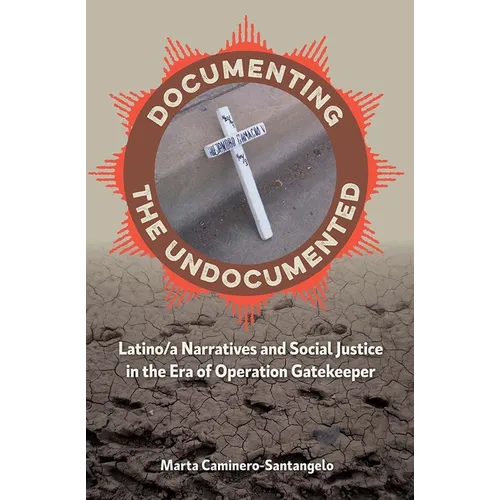 Documenting the Undocumented: Latino/a Narratives and Social Justice in the Era of Operation Gatekeeper