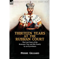 Thirteen Years at the Russian Court: the Last Years of the Romanov Tsar and His Family by an Eyewitness