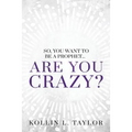 So, You Want to be a Prophet...: Are You Crazy? - Paperback