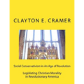 Social Conservatism in An Age of Revolution: Legislating Christian Morality in Revolutionary America