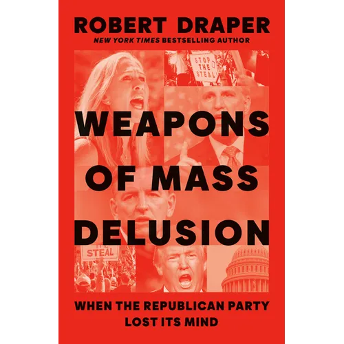 Weapons of Mass Delusion: When the Republican Party Lost Its Mind - Hardcover
