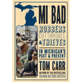 MI Bad: Robbers, Cutthroats & Thieves in Michigan's Past & Present - Paperback
