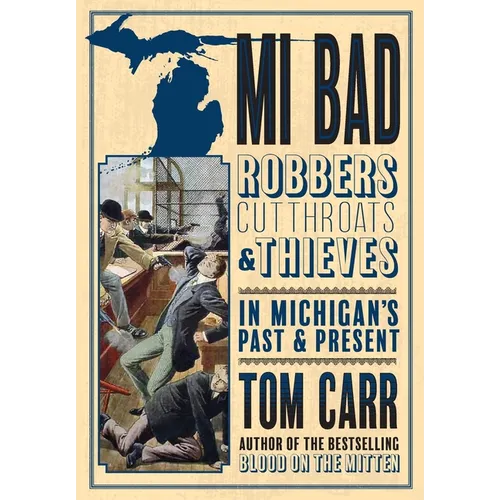 MI Bad: Robbers, Cutthroats & Thieves in Michigan's Past & Present - Paperback