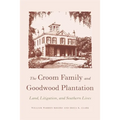 The Croom Family and Goodwood Plantation: Land, Litigation, and Southern Lives