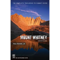 Mount Whitney: The Complete Trailhead-To-Summit Guide - Paperback