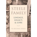 Steele Family: Lineage, Legacy, & Lore - Paperback