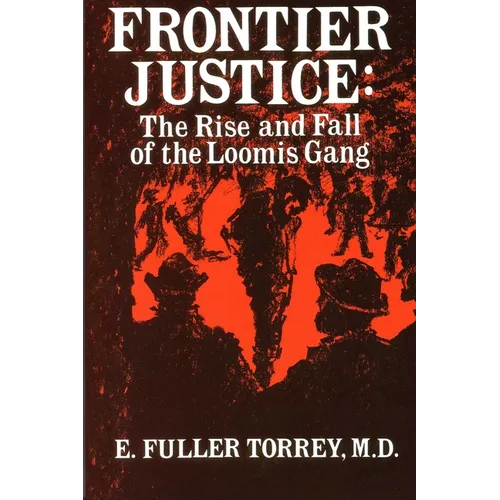 Frontier Justice: The Rise and Fall of the Loomis Gang