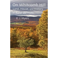 On Whitcomb Hill: Land, House, and History in Rural Vermont