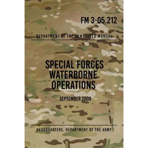 FM 3-05.212 Special Forces Waterborne Operations: September 2009