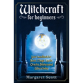 Witchcraft For Beginners: Your Handbook For Basic, Magic Spells, Oracles, History And Wicca Today - Paperback
