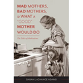 Mad Mothers, Bad Mothers, and What a "Good" Mother Would Do: The Ethics of Ambivalence - Paperback