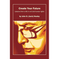 Create Your Future: Jack Healey: Lessons from a life in human and civil rights - Paperback