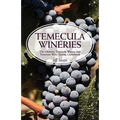Temecula Wineries: The Ultimate Temecula Winery and Temecula Wine Tasting Guidebook: Ultimate Guide to Temecula Wine Country