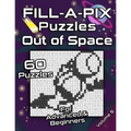 FILL-A-PIX Puzzles Out of Space: Easy and Medium Mosaic Puzzles for Advanced and Beginners Fun Brain Tease for Adults and Kids - Paperback