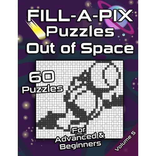 FILL-A-PIX Puzzles Out of Space: Easy and Medium Mosaic Puzzles for Advanced and Beginners Fun Brain Tease for Adults and Kids - Paperback