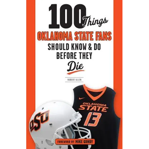 100 Things Oklahoma State Fans Should Know & Do Before They Die - Paperback