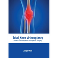 Total Knee Arthroplasty: Modern Techniques in Orthopedic Surgery - Hardcover