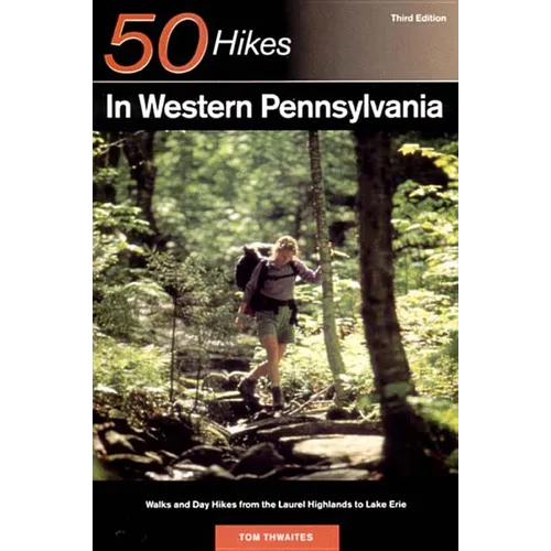Explorer's Guide 50 Hikes in Western Pennsylvania: Walks and Day Hikes from the Laurel Highlands to Lake Erie - Paperback