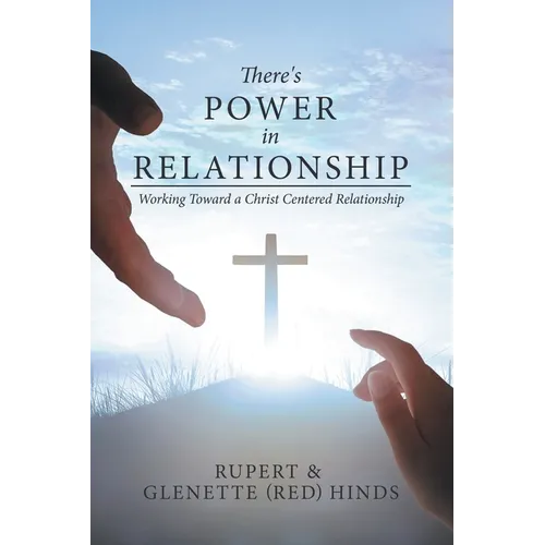 There's Power In Relationship: Working Toward a Christ Centered Relationship - Paperback