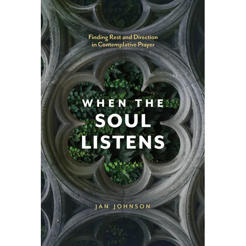 When the Soul Listens: Finding Rest and Direction in Contemplative Prayer - Paperback