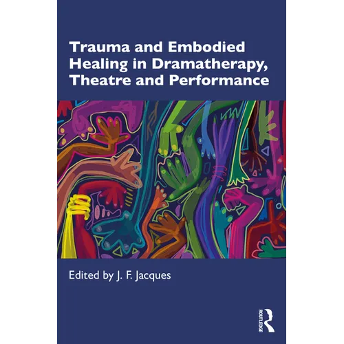 Trauma and Embodied Healing in Dramatherapy, Theatre and Performance - Paperback