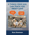 5 Things Your Dog Can Teach You About Love - Paperback