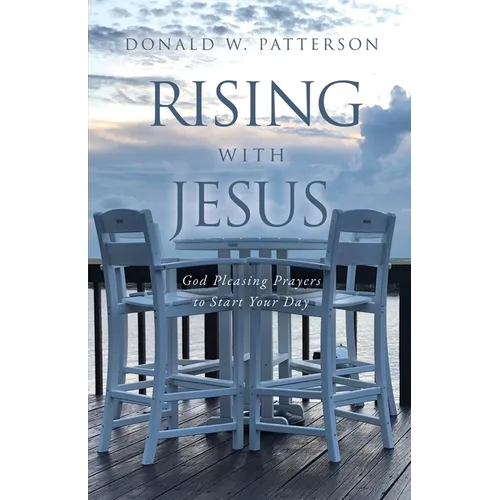 Rising with Jesus: God Pleasing Prayers to Start Your Day - Paperback