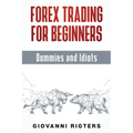 Forex Trading for Beginners, Dummies and Idiots - Paperback