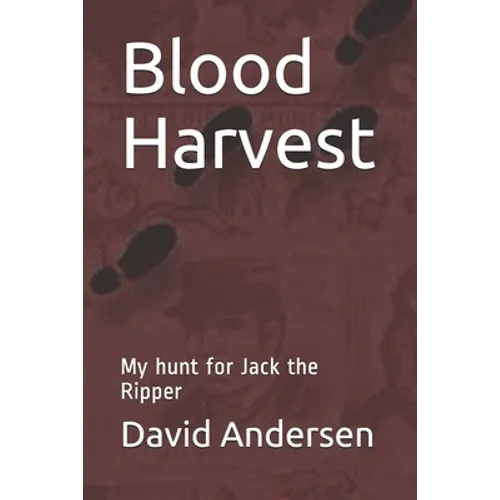 Blood Harvest: My hunt for Jack the Ripper - Paperback