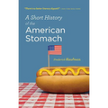 A Short History of the American Stomach - Paperback