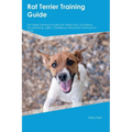 Rat Terrier Training Guide Rat Terrier Training Includes: Rat Terrier Tricks, Socializing, Housetraining, Agility, Obedience, Behavioral Training, and - Paperback