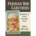 Parisian Bob Caruthers: Baseball's First Two-Way Star - Paperback