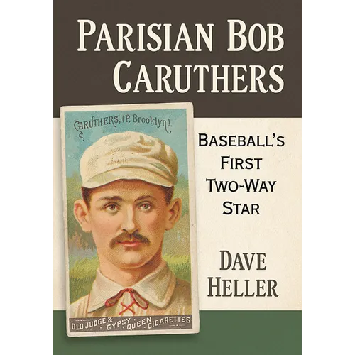 Parisian Bob Caruthers: Baseball's First Two-Way Star - Paperback