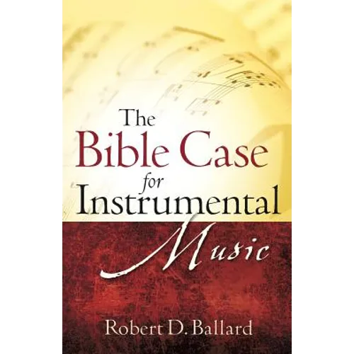 The Bible Case for Instrumental Music - Paperback