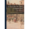 A History of Lake Champlain; a Record of More Than Three Centuries, 1609-1936